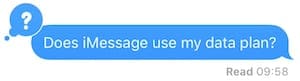 Blue iMessage bubble saying: Does iMessage use my data plan?