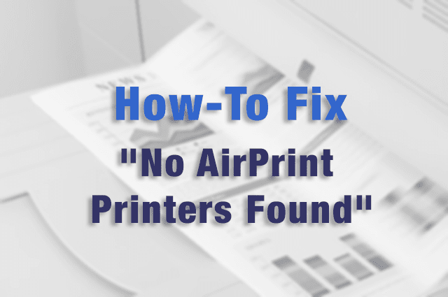 tusind Andesbjergene Fabel AirPrint not working: Fix for "No AirPrint Printers Found" on iPad, iPod,  iPhone - Apple Toolbox