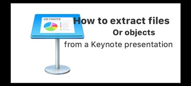 re in school or give a lot of presentations for your job How to extract files or objects from a Keynote presentation