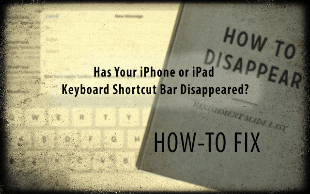 Phone, iPad Keyboard Shortcut Bar Disappeared, Fix