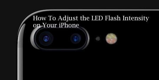 Adjust iPhone LED Flash Intensity, How-To