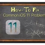 Common iOS 11 Problems, How-To Fix