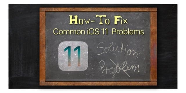 Common iOS 11 Problems, How-To Fix