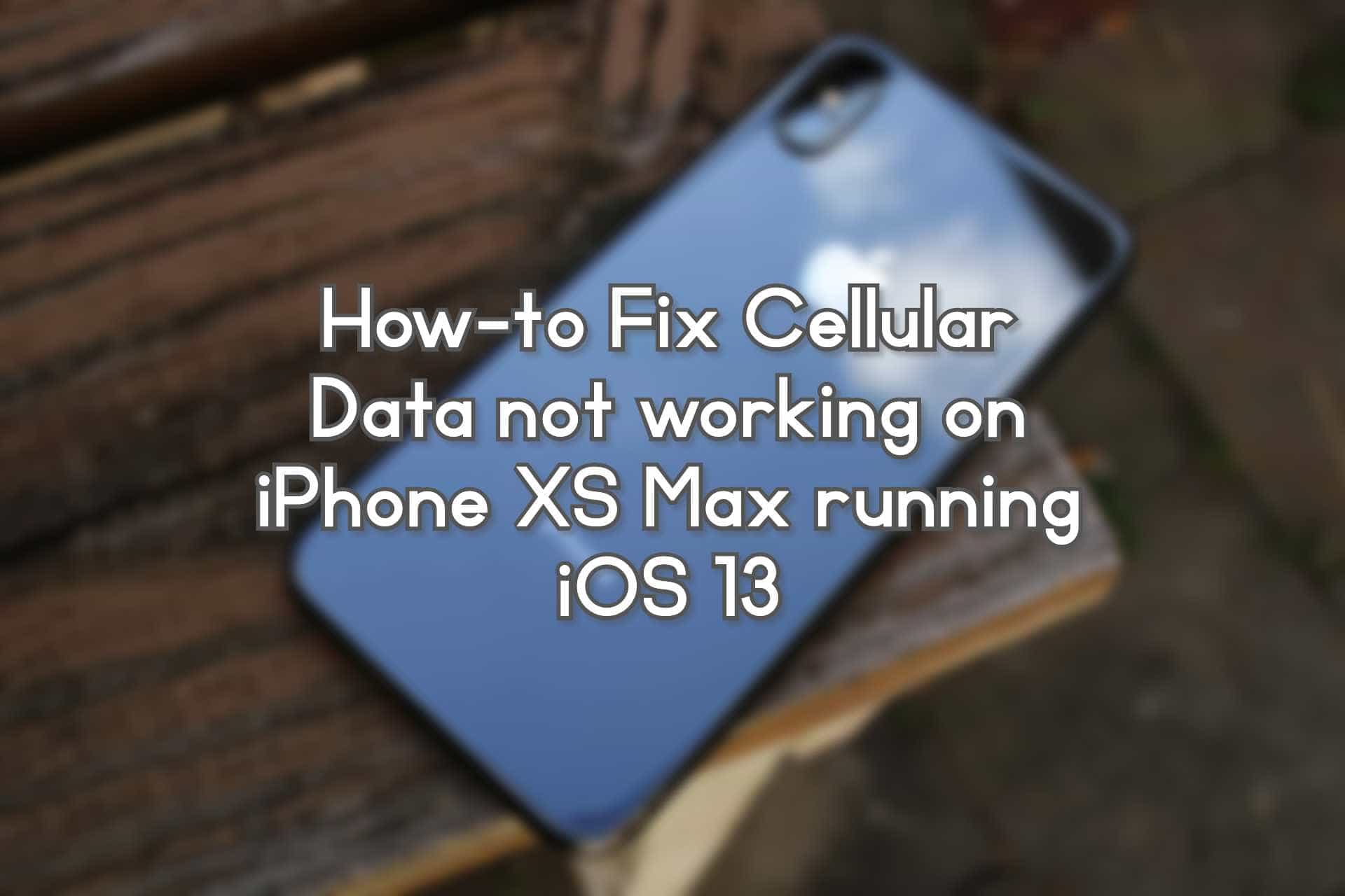 Cellular Data not working on iPhone XS Max running iOS 13 ... - 