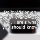 Dolby Vision on Apple TV and Apple TV+, Here's what you should know